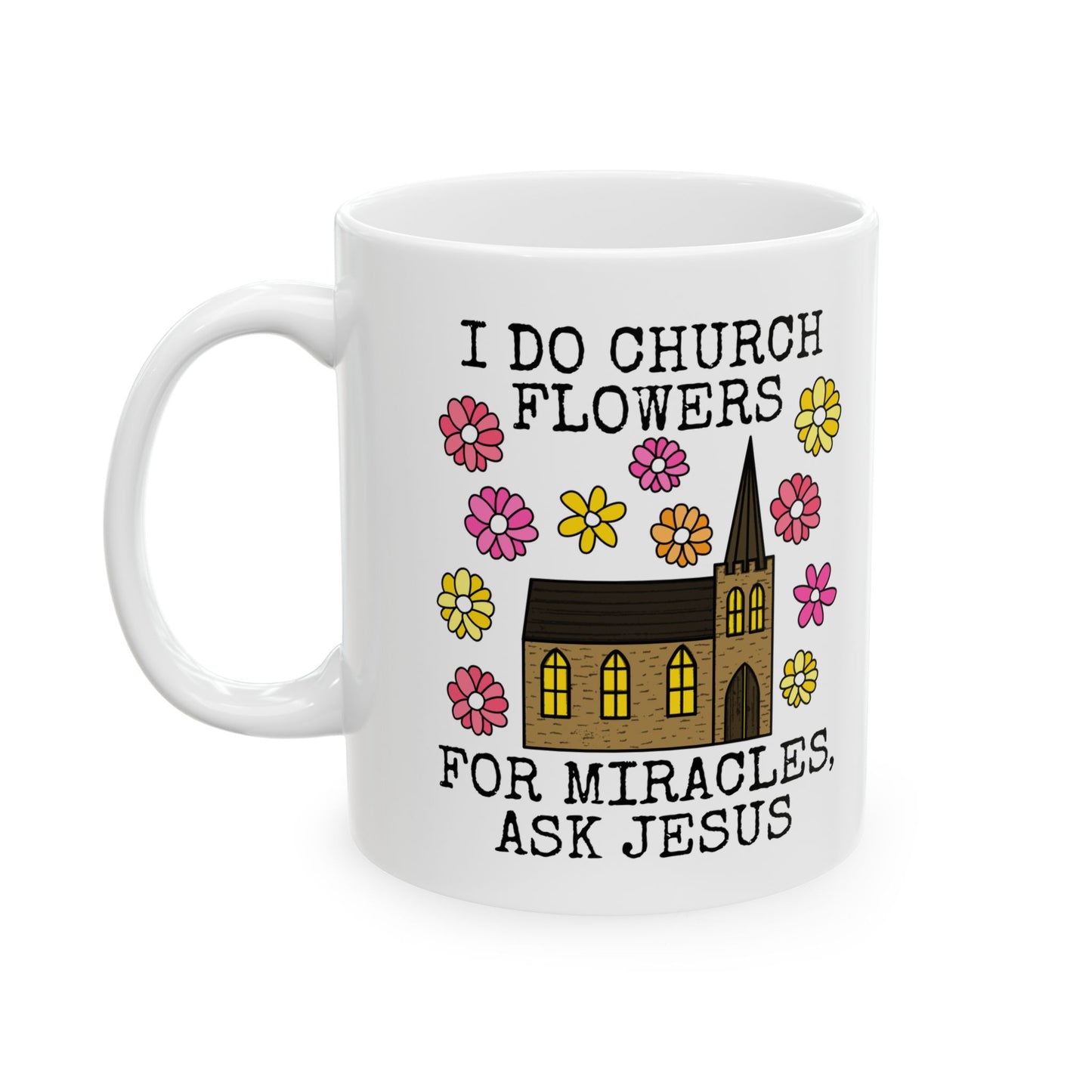Church Flower Arranger Mug - I Do Church Flowers, For Miracles, Ask Jesus - Funny Christian Gift (USA)