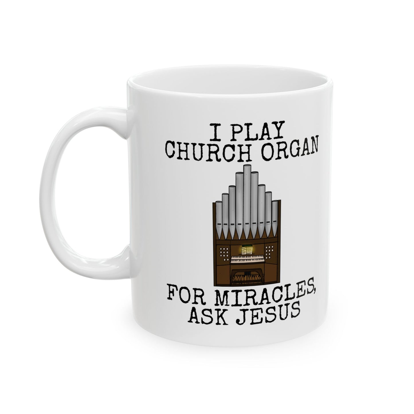 Funny Church Organist Mug - I Play Church Organ, For Miracles, Ask Jesus - Christian Musician Gift (USA)