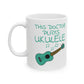 Doctor Ukulele Mug - This Doctor Plays Ukulele - Uke Player Gift For Doctor (USA)