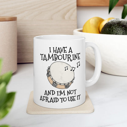Church Tambourine Mug - I Have A Tambourine And I'm Not Afraid To Use It - Funny Christian Gift