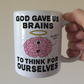 God Gave Us Brains To Think For Ourselves - Funny Christian Mug - Church Humour - Theology Student Gift