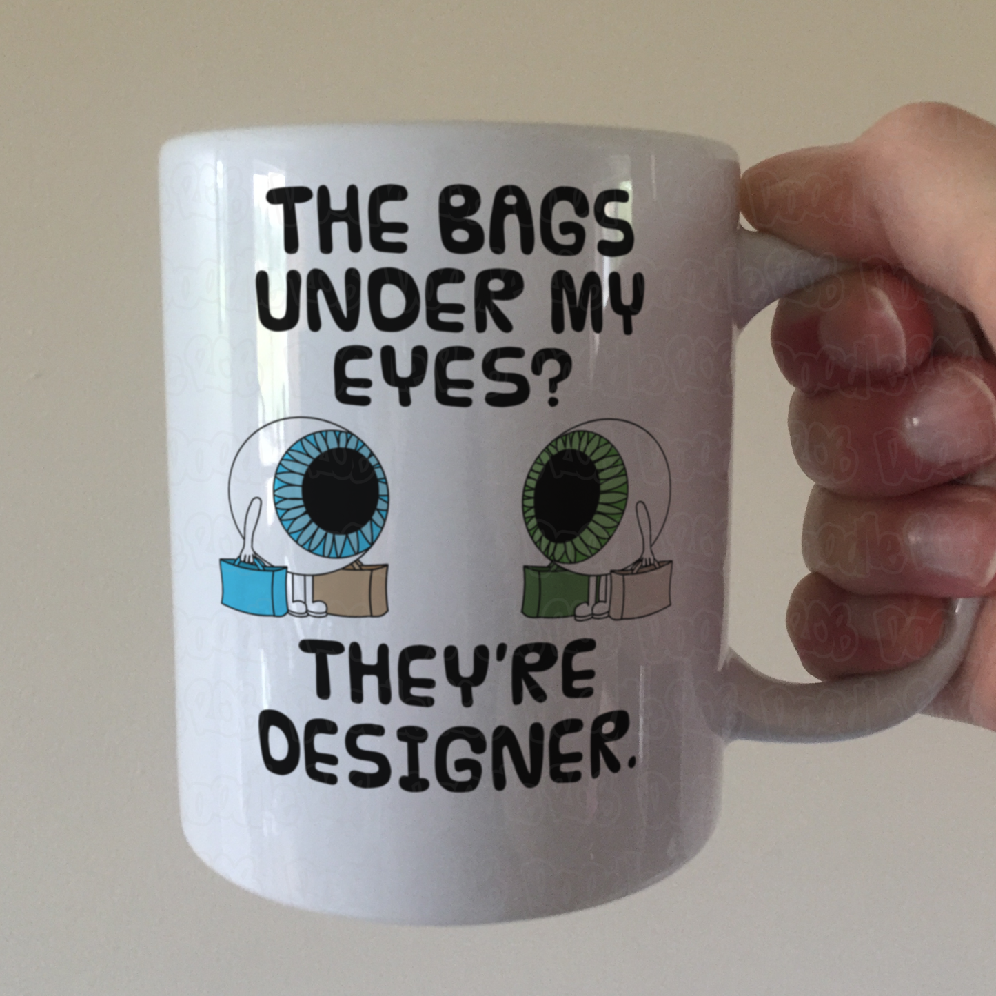 Funny Eye Coffee Mug - The Bags Under My Eyes? They're Designer - Sarcastic Birthday Gift