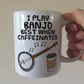 Banjo Coffee Mug - I Play Banjo Best When Caffeinated - Banjoist Folk Musician Gift