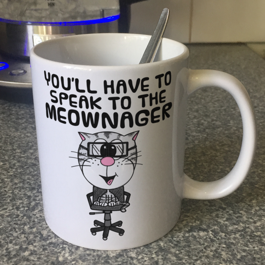 Funny Cat Mug - You'll Have To Speak To The Meownager - Funny Gift For Home Worker