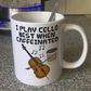 Cello Coffee Mug -  I Play Cello Best When Caffeinated - Cellist Musician Gift