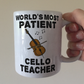 Funny Cello Teacher Mug - World's Most Patient Cello Teacher - String Teacher Sarcastic Gift