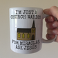 Funny Church Warden Mug - I'm Just A Church Warden - For Miracles, Ask Jesus (Building)