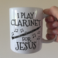 Christian Clarinet Mug - I Play Clarinet For Jesus - Church Clarinetist Gift