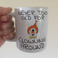 Funny Clown Mug - Never Too Old For Clowning Around - Sarcastic Gift For Him