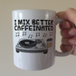 DJ Coffee Mug -  I Mix Better Caffeinated - Music Producer Musician Gift
