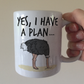 Funny Ostrich Mug - Yes I Have A Plan - Project Manager Mug - Joke Work Gift