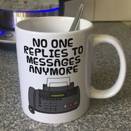 Funny Fax Machine Mug - No One Replies To Messages Anymore - Gift For Office Coworker