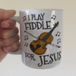 Christian Fiddle Mug - I Play Fiddle For Jesus - Church Violin Player