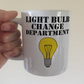 Funny Light Bulb Mug - Light Bulb Change Department - Joke Gift For Him