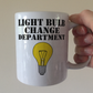 Funny Light Bulb Mug - Light Bulb Change Department - Joke Gift For Him