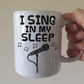 Funny Singer Mug -  I Sing In My Sleep - Vocalist Musician Gift