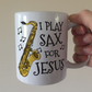 Christian Saxophone Mug - I Play Sax For Jesus - Church Saxophonist
