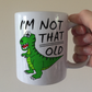 Dinosaur Birthday Mug - I'm Not That Old - Funny Retirement Gift - T-Rex Gift For Him