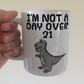 Sarcastic Dinosaur Mug - I'm Not A Day Over 21 - T-Rex Mug - Father's Day Joke Gift