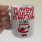 Funny Ukulele Mug - Playing Ukulele Is My Jam - Funny Gift For Ukulelist - Music Teacher Gift