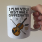 Viola Coffee Mug -  I Play Viola Best When Caffeinated - Violist Musician Gift