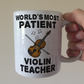 Funny Violin Teacher Mug - World's Most Patient Violin Teacher - String Teacher Gift