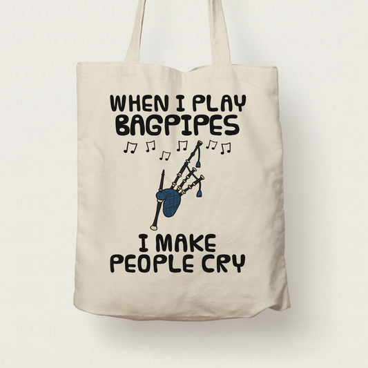 Funny Bagpipes Tote Bag - When I Play Bagpipes, I Make People Cry - Piper Scottish Musician Gift
