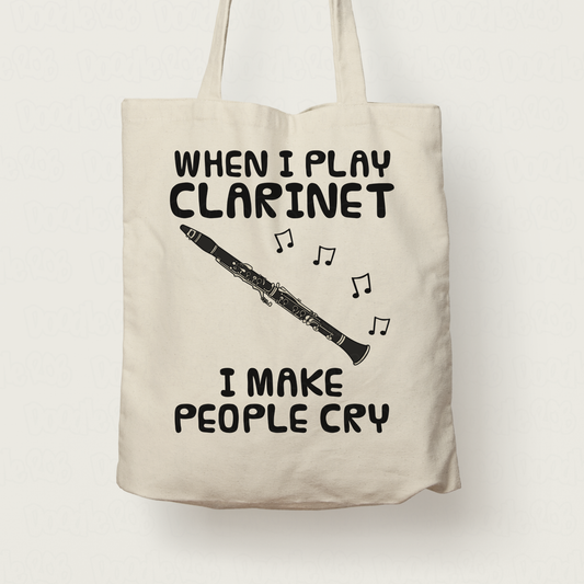 Funny Clarinet Tote Bag - When I Play Clarinet, I Make People Cry - Clarinetist Woodwind Musician Gift