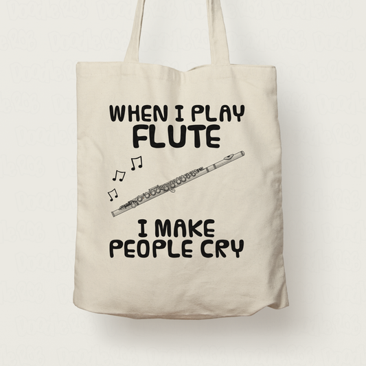 Funny Flute Tote Bag - When I Play Flute, I Make People Cry - Flautist Woodwind Musician Gift