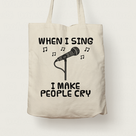Funny Singer Tote Bag - When I Sing, I Make People Cry - Vocalist Musician Gift