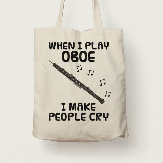 Funny Oboe Tote Bag - When I Play Oboe, I Make People Cry - Oboist Woodwind Musician Gift