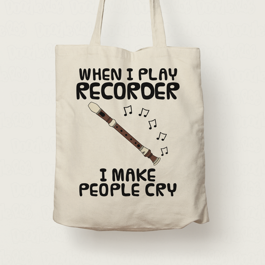 Funny Recorder Tote Bag - When I Play Recorder, I Make People Cry - Recorderist Woodwind Musician Gift